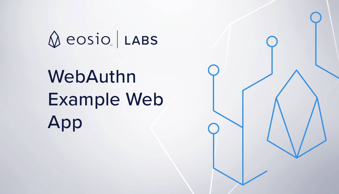 EOSIO Labs Release: WebAuthn Example Web App for EOSIO YubiKey Support